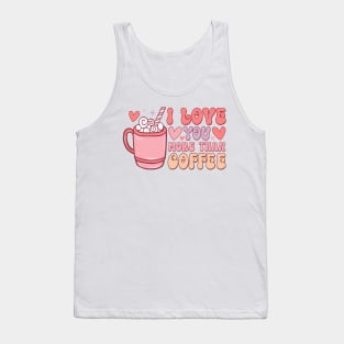 I Love You More Than Coffee T Shirt Valentine T shirt For Women Tank Top